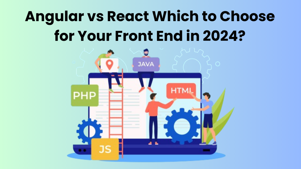 Which to Choose for Your Front End in 2024?