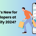 What’s New for Developers at Shopify 2024?