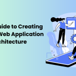 Latest Guide to Creating Modern Web Application Architecture